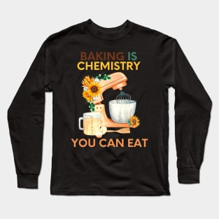 Baking is chemistry you can eat Long Sleeve T-Shirt